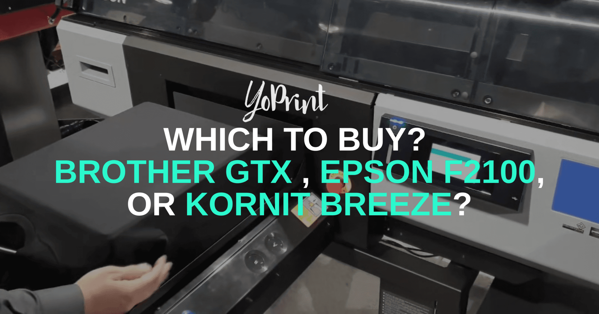 Which To Buy? Brother GTX , Epson F2100, Or Kornit Breeze?