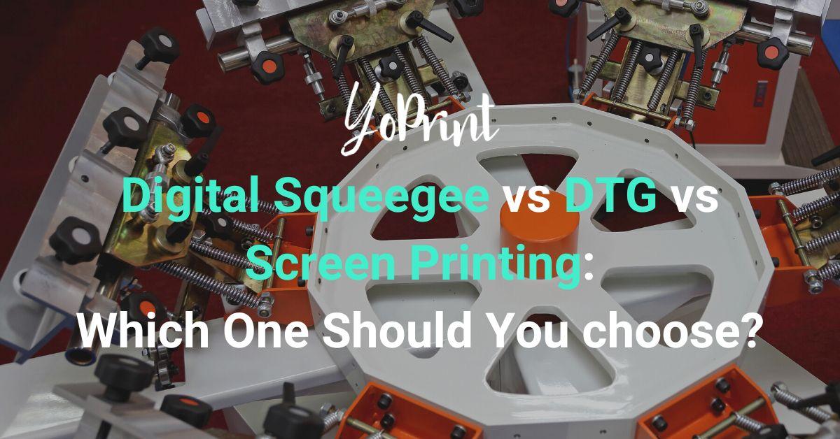 Digital Squeegee vs DTG vs Screen Printing: Which One Should You Choose?