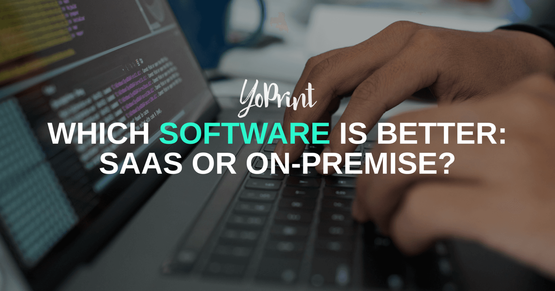 Which Software Is Better: SaaS Or On-Premise?