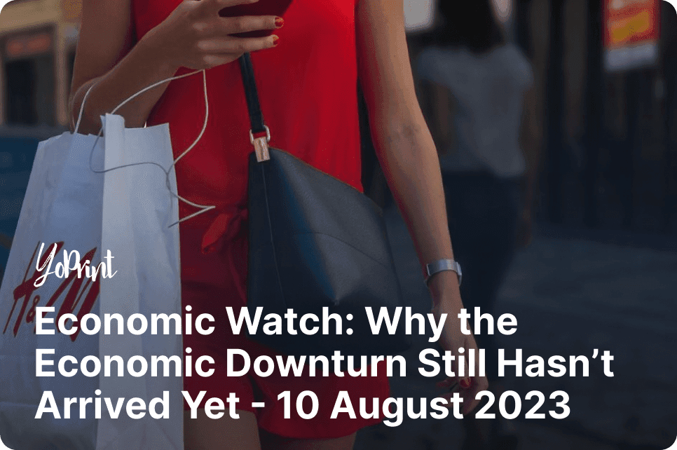Economic Watch: Why the Economic Downturn Still Hasn’t Arrived Yet – 10 August 2023