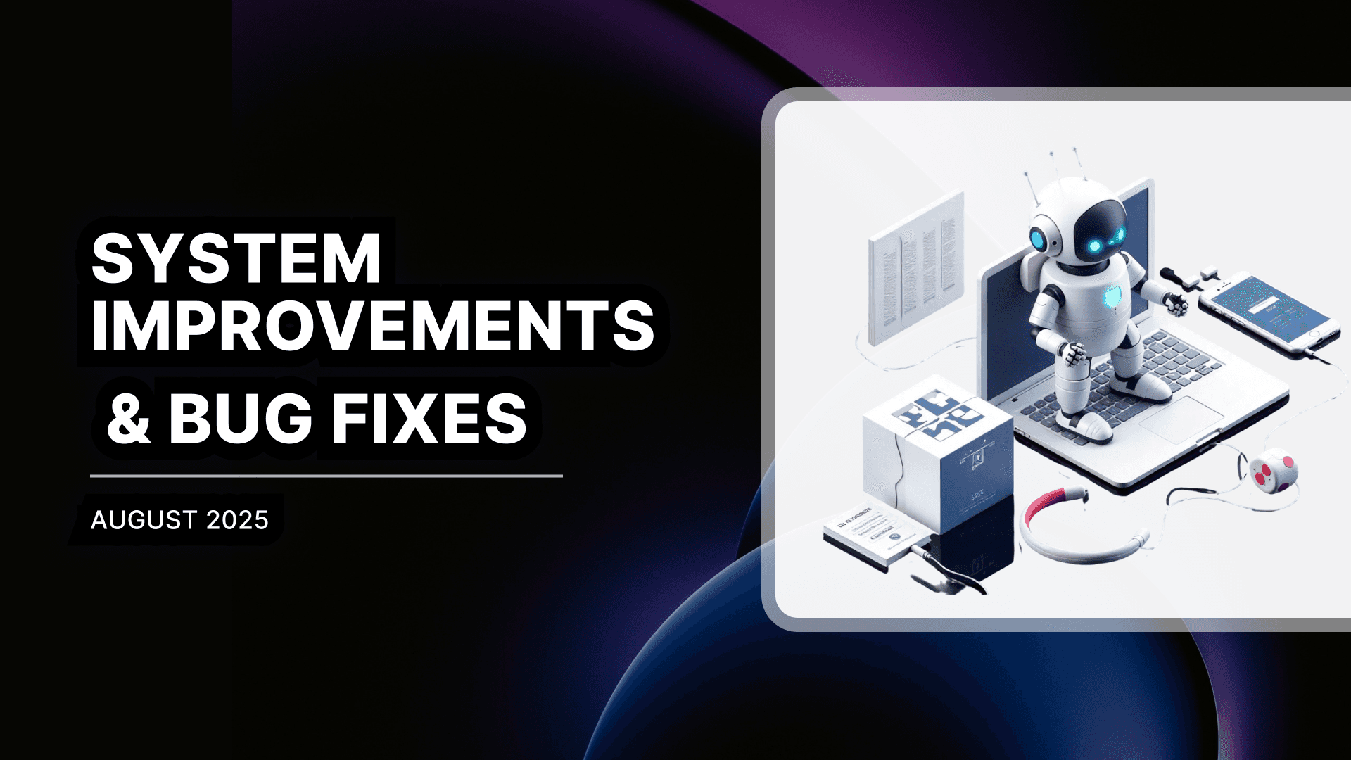 August Tune-Up: Smarter Features, Fewer Bugs