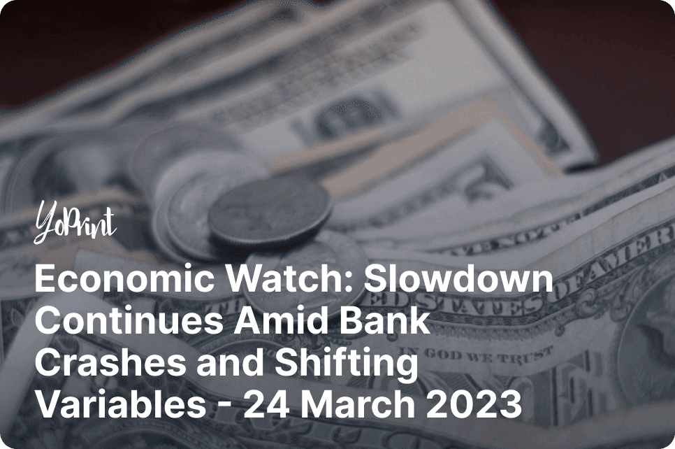 Economic Watch: Slowdown Continues Amid Bank Crashes and Shifting Variables – 24 March 2023