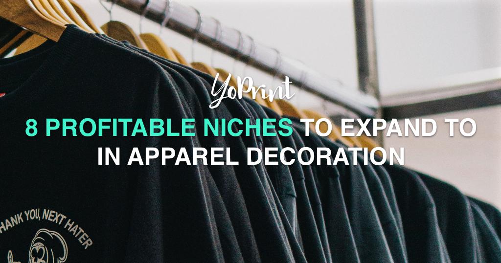 8 Profitable Niches to Expand to in Apparel Decoration