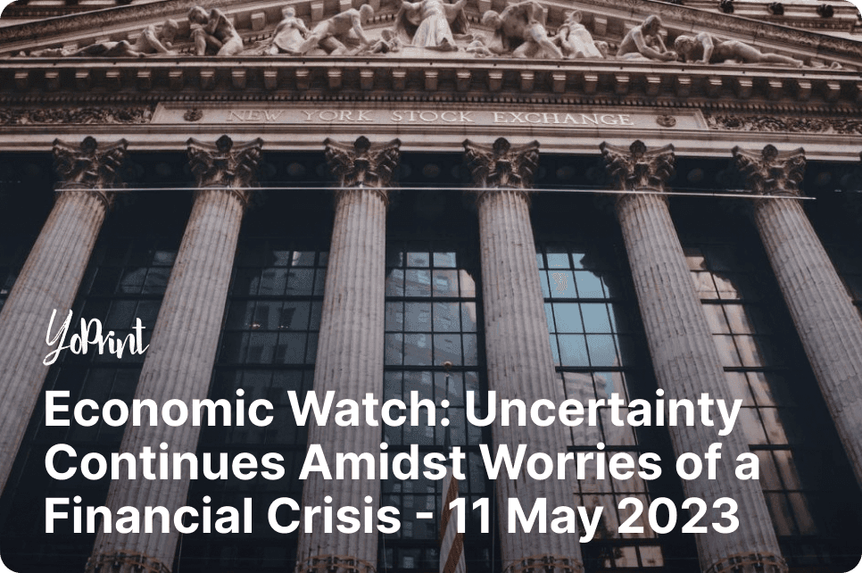 Economic Watch: Uncertainty Continues Amidst Worries of a Financial Crisis – 11 May 2023