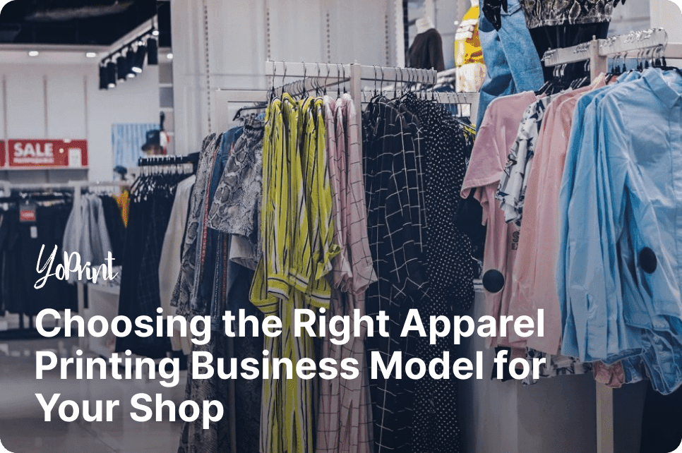 Choosing the Right Apparel Printing Business Model for Your Print Shop
