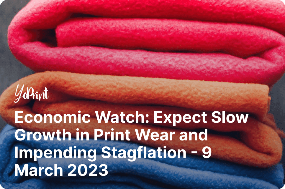 Economic Watch: Expect Slow Growth in Print Wear and Impending Stagflation – 9 March 2023