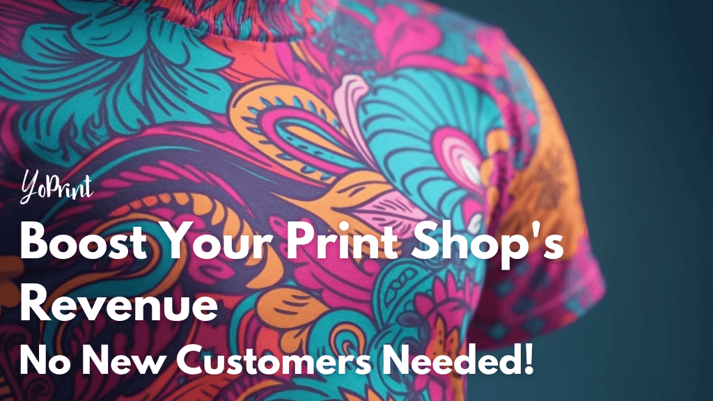 Boost Your Print Shop’s Revenue – No New Customers Needed!