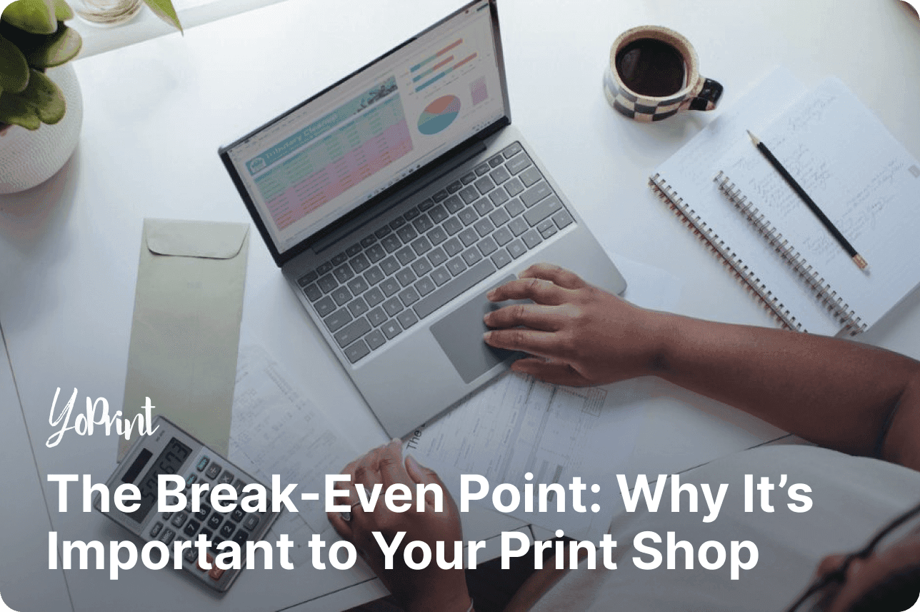 The Break-Even Point: Why It’s Important to Your Print Shop